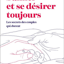 S'aimer et se désirer toujours - les secrets des couples qui durent - 9791028528256