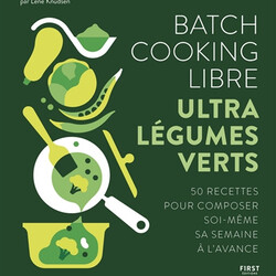 Batch cooking libre  ultra légumes verts - 50 recettes pour composer soi-même sa semaine à l'avance