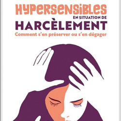 Hypersensibles en situation de harcèlement - comment s'en préserver ou s'en dégager - 9791028530303