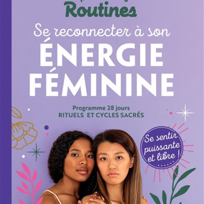 Mes petites routines se reconnecter à son énergie féminine - programme 28 jours - rituels et cycles sacrés