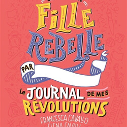 Je suis une fille rebelle - le journal de mes révolutions