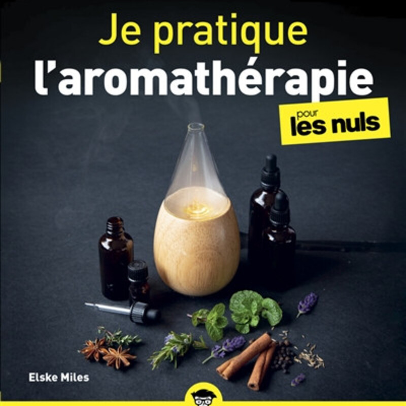 Je pratique l'aromathérapie pour les nuls