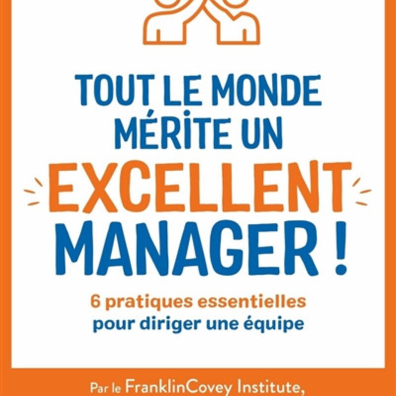 Tout le monde mérite un excellent manager !  6 pratiques essentielles pour diriger une équipe