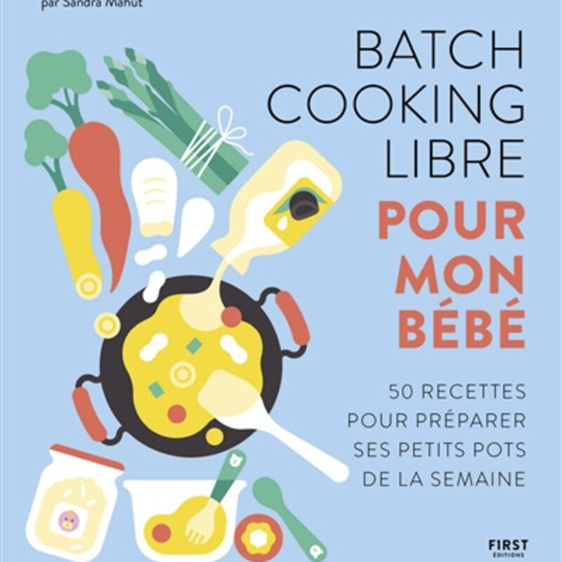 Batch cooking libre pour mon bébé - 50 recettes pour préparer ses petits pots de la semaine