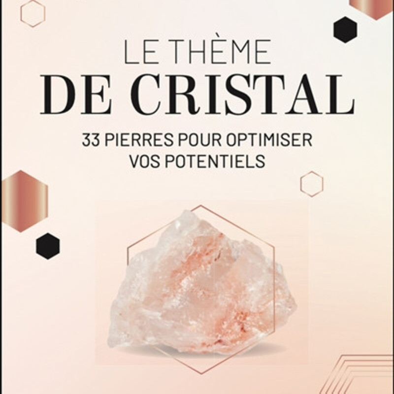 Le thème de cristal - 33 pierres pour optimiser vos potentiels