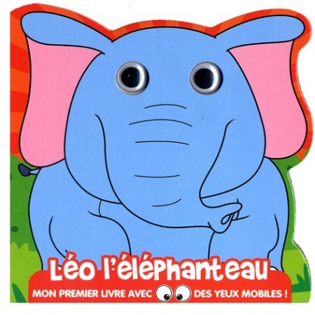 Leo l éléphanteau. Mon 1er livre avec des yeux mobiles
