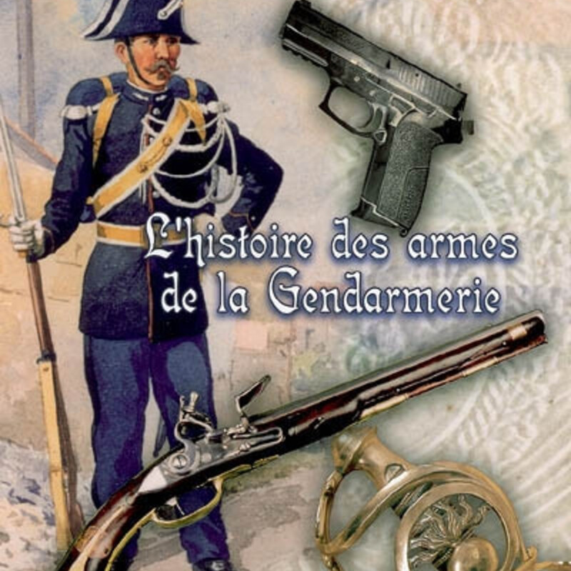 L'histoire des armes de la gendarmerie, de la maréchaussée à nos jours