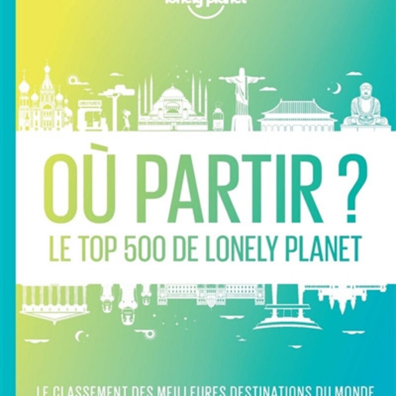 Où partir ?  Le top 500 de Lonely Planet - le classement des meilleures destinations du monde