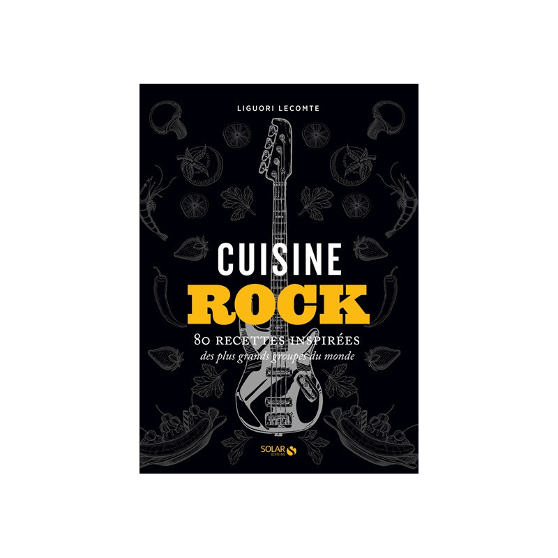 Cuisine rock - 80 recettes inspirées des plus grands groupes du monde