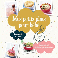 Mes petits plats pour bébé - de 4 mois à 3 ans