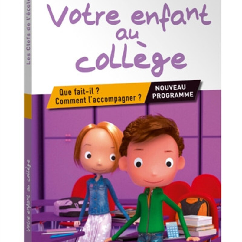 Votre enfant au collège - Que fait-il ? Comment l'accompagner ?  Nouveaux programmes