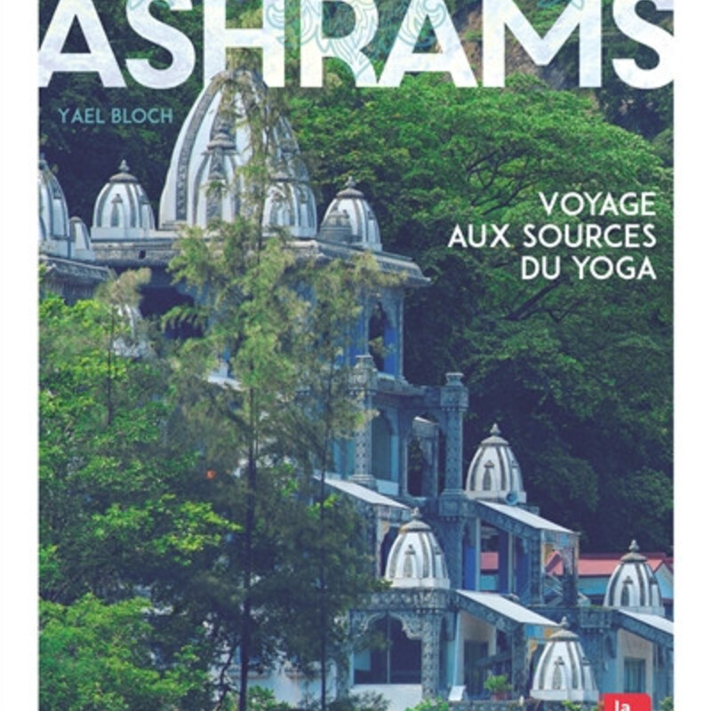 Ashrams - voyage aux sources du yoga