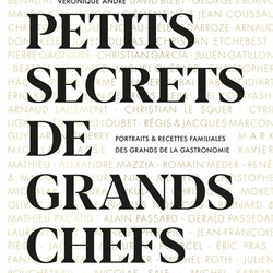 Petits secrets de grands chefs - portraits & recettes familiales des grands de la gastronomie