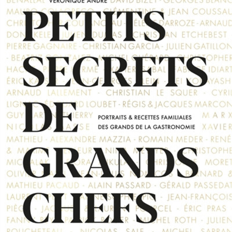 Petits secrets de grands chefs - portraits & recettes familiales des grands de la gastronomie