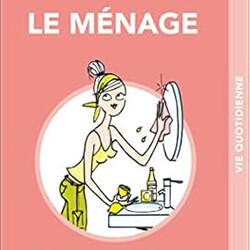 Le ménage malin - vinaigre, citron, bicarbonate... les meilleures astuces pour tout faire briller grâce aux produits naturels