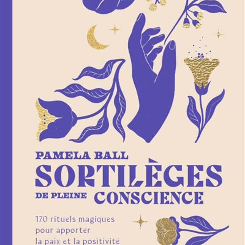 Sortilèges de pleine conscience - 170 rituels magiques pour apporter la paix et la positivité dans votre vie