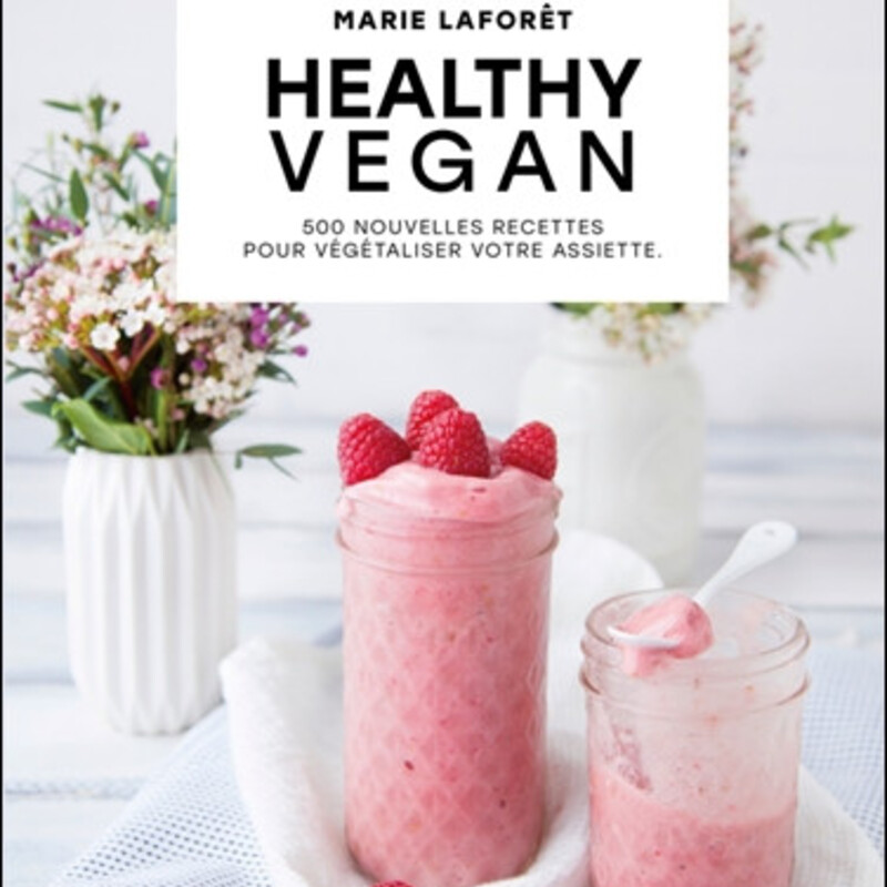 Healthy vegan - 500 nouvelles recettes pour végétaliser votre assiette