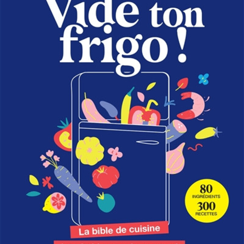 Vide ton frigo !  La bible de cuisine intraitable avec les restes !