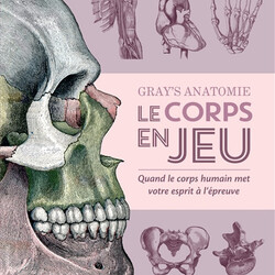 Gray's anatomie - le corps en jeu - quand le corps humain met votre esprit à l'épreuve - 9791029510106