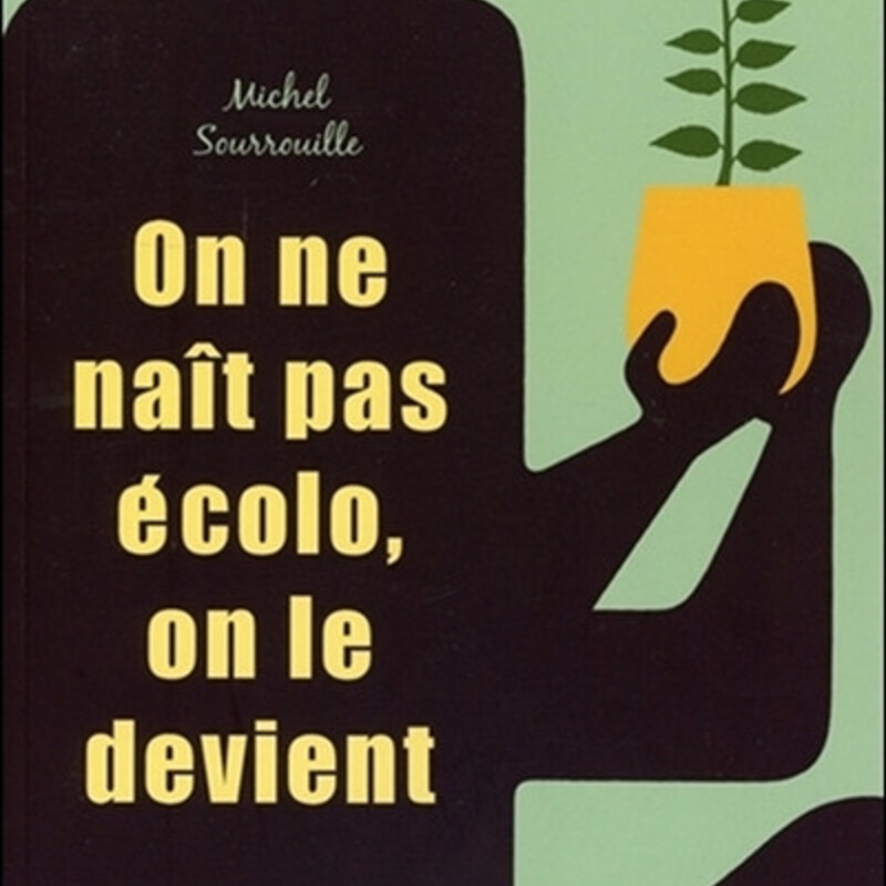 On ne naît pas écolo, on le devient - se réinventer de A à Z