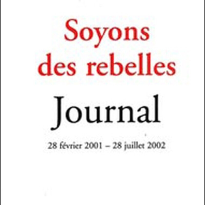 Soyons des rebelles - journal, 28 février 2001-28 juillet 2002