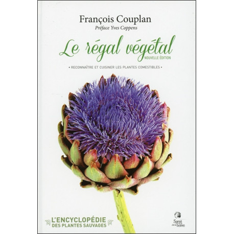 L'encyclopédie des plantes sauvages. Le régal végétal - reconnaître et cuisiner les plantes comestibles