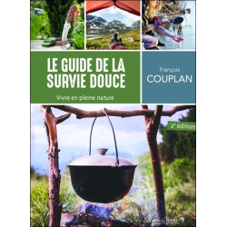 Le guide de la survie douce : vivre en pleine nature