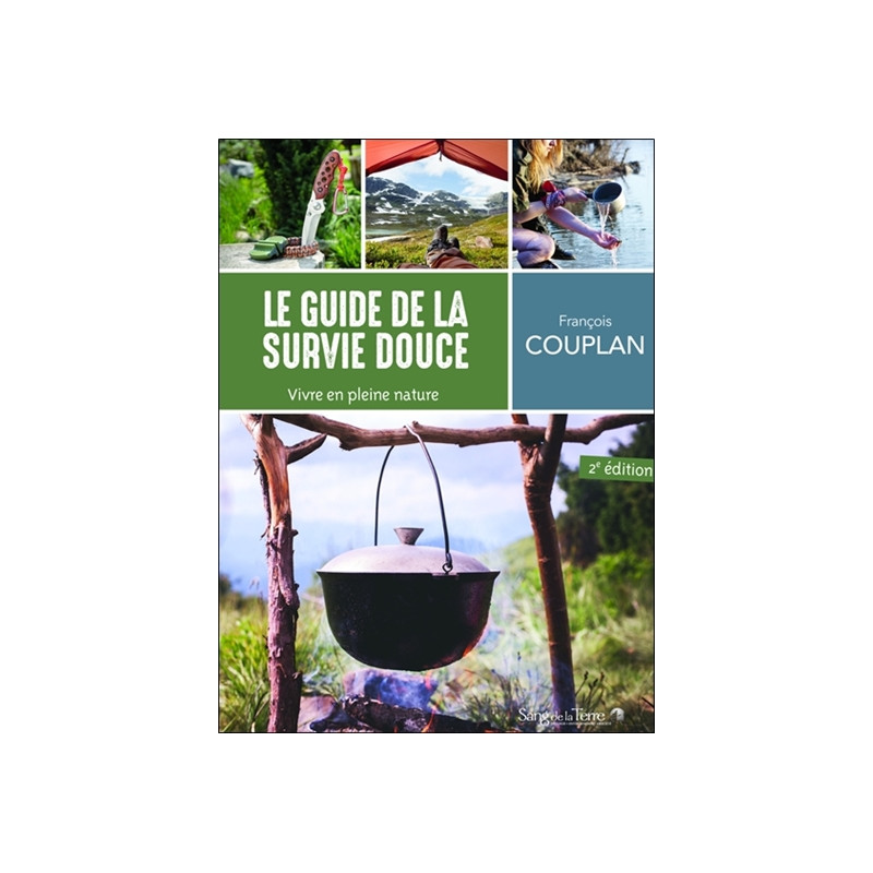 Le guide de la survie douce : vivre en pleine nature