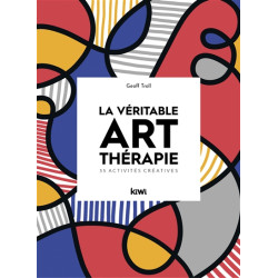 La véritable art-thérapie : 35 activités créatives