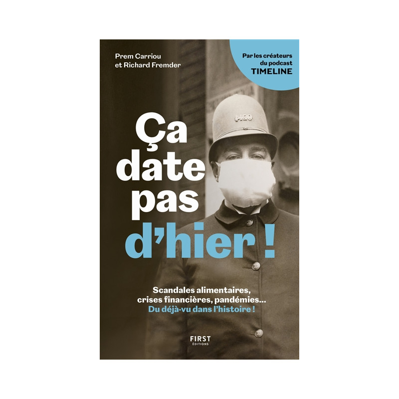 Ca date pas d'hier ! : scandales alimentaires, crises financières, pandémies... Du déjà-vu dans l'histoire !