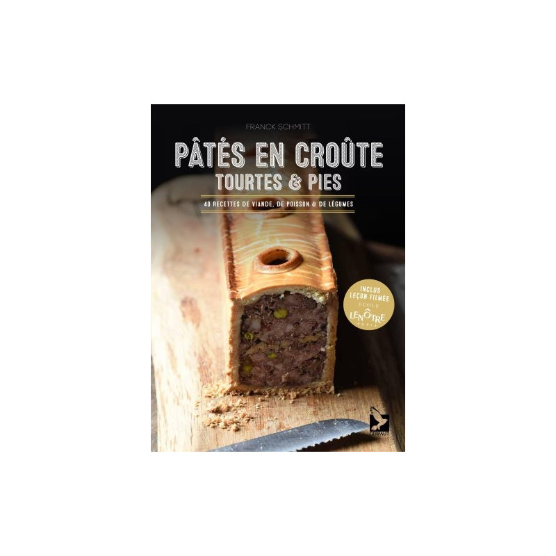 Pâtés en croûte, tourtes & pies : 40 recettes de viande, de poisson & de légumes