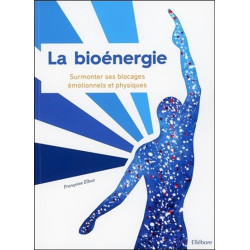 La bioénergie : surmonter ses blocages émotionnels et physiques