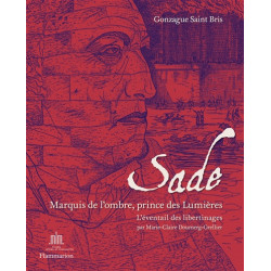 Sade : marquis de l'ombre et prince des Lumières : l'éventail des libertinages du XVIe au XXe siècle