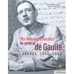 Les messages secrets du général de Gaulle : Londres 1940-1942