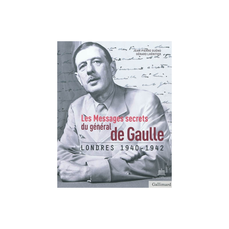 Les messages secrets du général de Gaulle : Londres 1940-1942