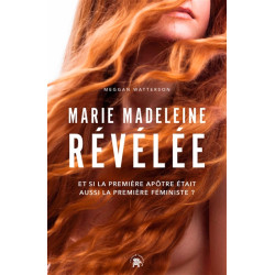 Marie Madeleine révélée : et si la première apôtre était aussi le première féministe ?