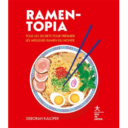 Ramen-topia : tous les secrets pour préparer les meilleurs ramen du monde