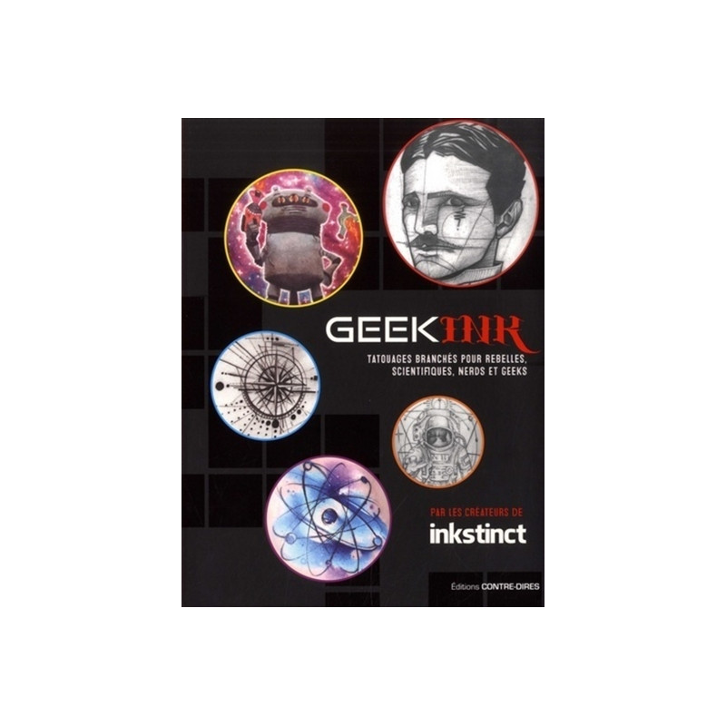 Geek ink : tatouages branchés pour rebelles, scientifiques, nerds et geeks