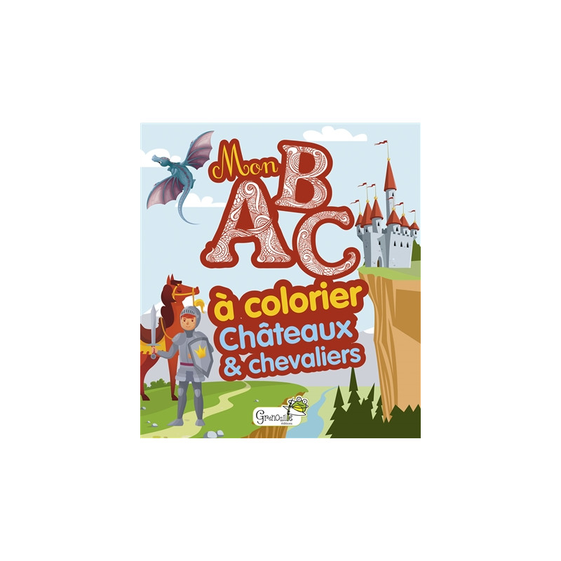 Châteaux & chevaliers : mon ABC à colorier