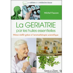 La gériatrie par les huiles essentielles : mieux vieillir grâce à l'aromathérapie