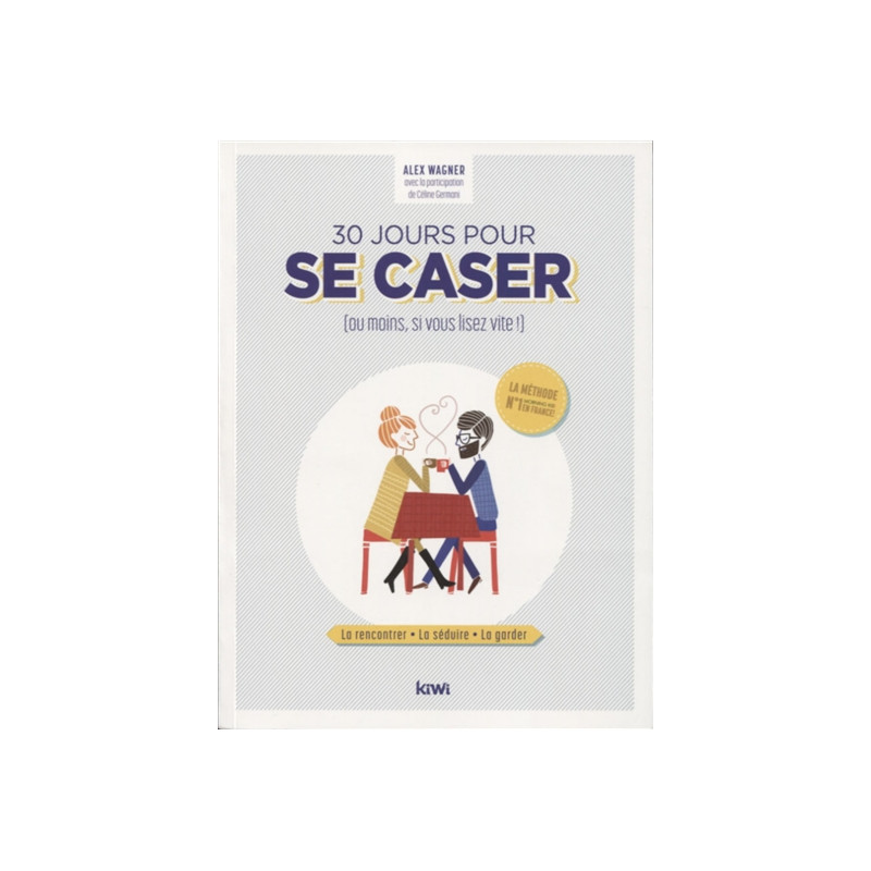 30 jours pour se caser (ou moins, si vous lisez vite !) : la rencontrer, la séduire, la garder