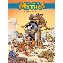 Les petits Mythos. Vol. 13. A Troie, on lâche tout !