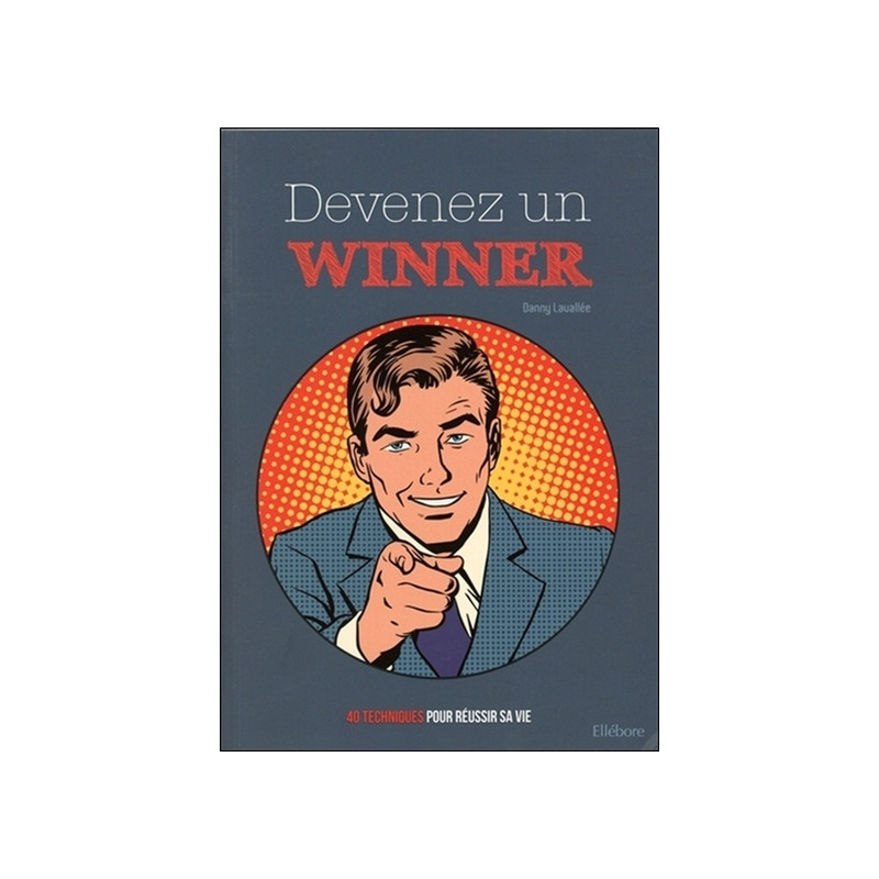 Devenez un winner : 40 techniques pour réussir sa vie