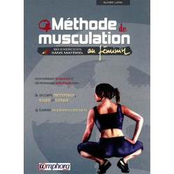 Méthode de musculation au féminin : 80 exercices sans matériel : un entraînement progressif et des programmes spécifiques p