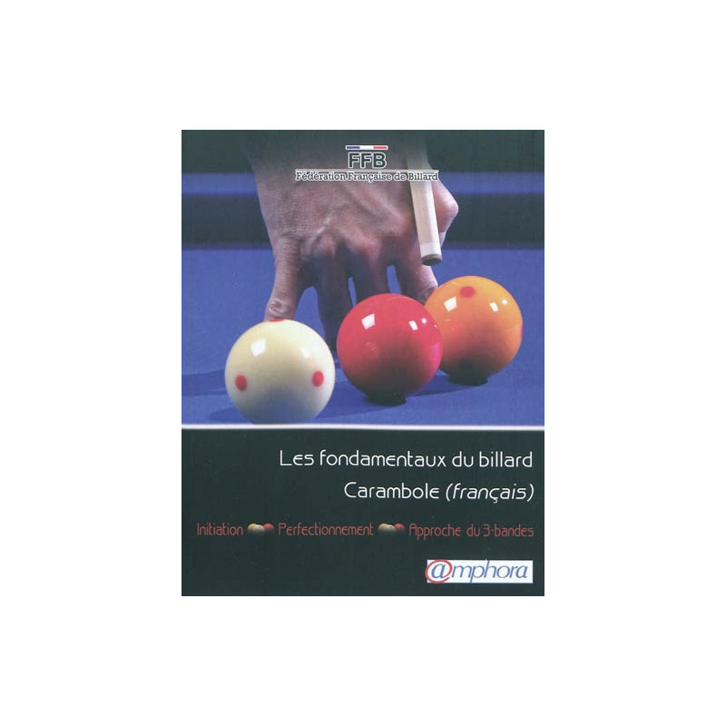 Les fondamentaux du billard Carambole (français) : initiation, perfectionnement, approche 3-bandes