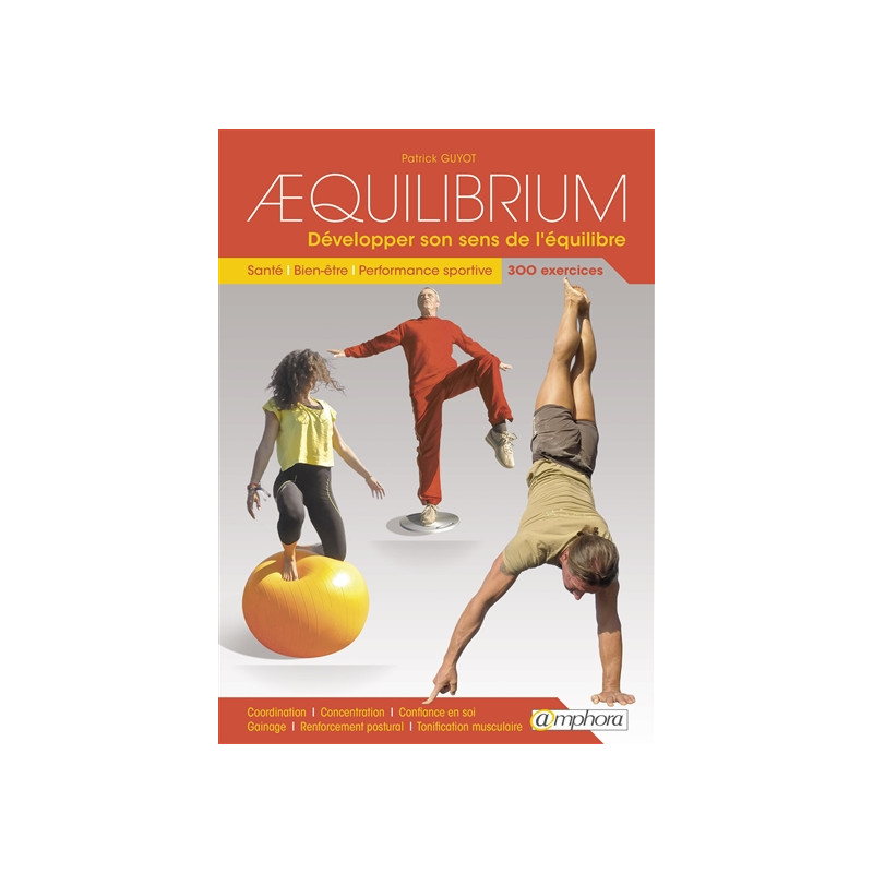 Aequilibrium : développer son sens de l'équilibre : santé, bien-être, performance sportive