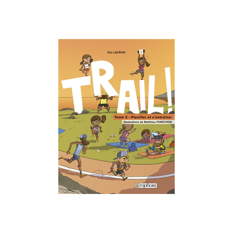 Trail ! : le goût de la découverte, le plaisir de s'entraîner. Vol. 2. Planifier et s'entraîner