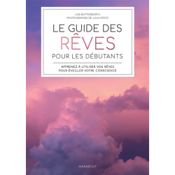 Le guide des rêves pour les débutants : apprenez à utiliser vos rêves pour éveiller votre conscience