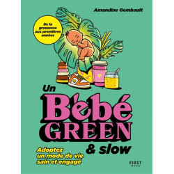 Un bébé green & slow : adoptez un mode de vie sain et engagé : de la grossesse aux premières années