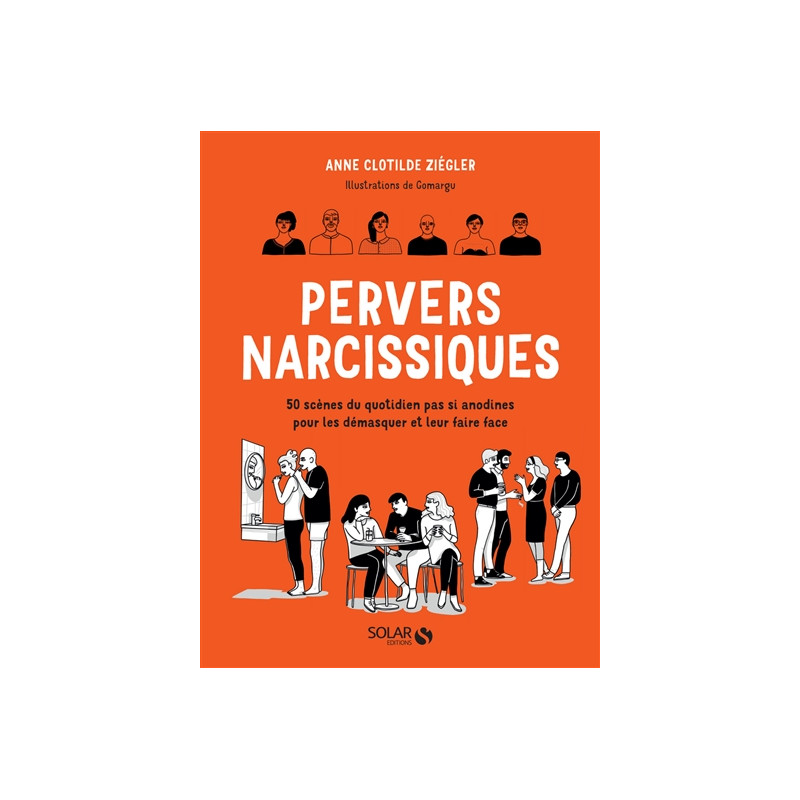 Pervers narcissiques : 50 scènes du quotidien pas si anodines pour les démasquer et leur faire face